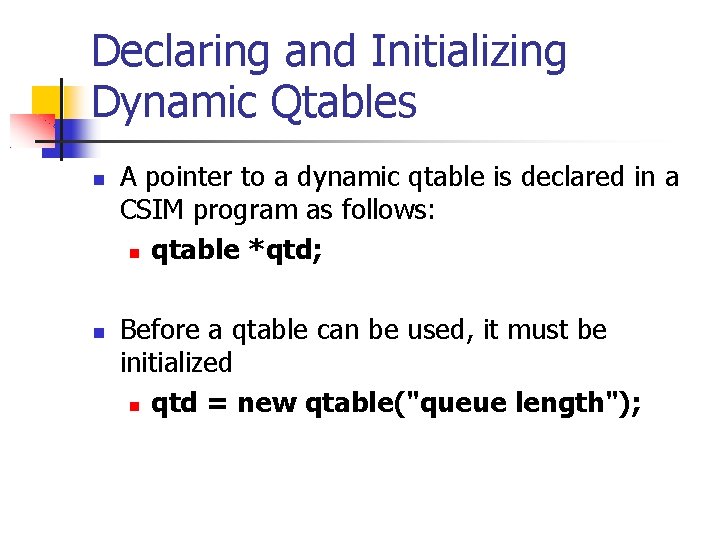 Declaring and Initializing Dynamic Qtables A pointer to a dynamic qtable is declared in