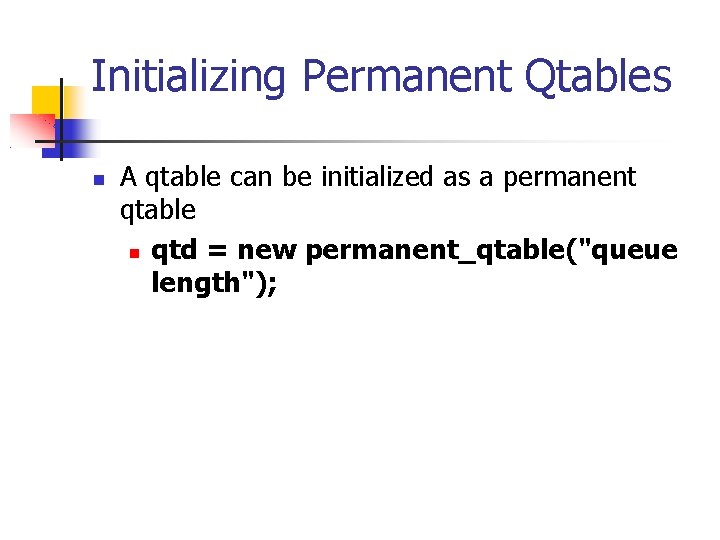 Initializing Permanent Qtables A qtable can be initialized as a permanent qtable qtd =