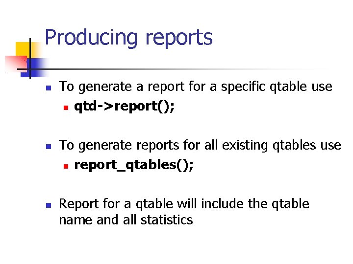 Producing reports To generate a report for a specific qtable use qtd->report(); To generate