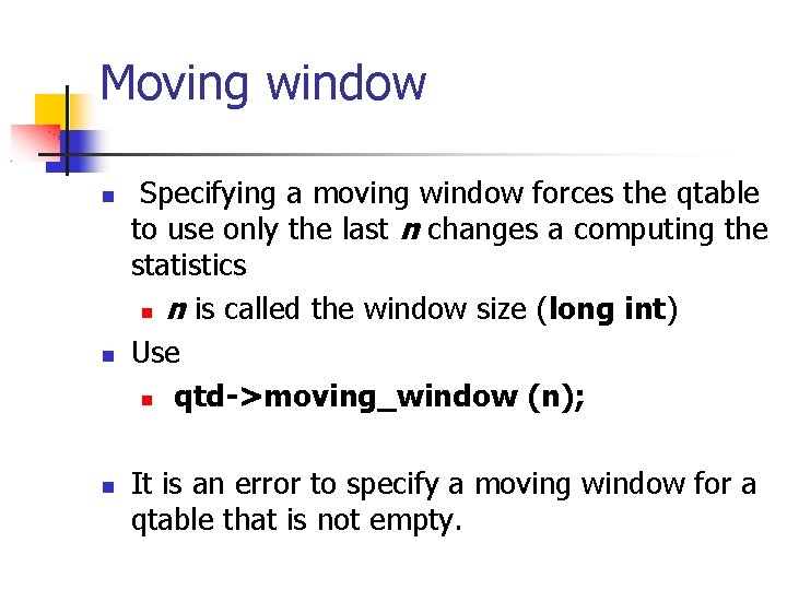 Moving window Specifying a moving window forces the qtable to use only the last