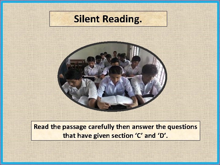 Silent Reading. Read the passage carefully then answer the questions that have given section