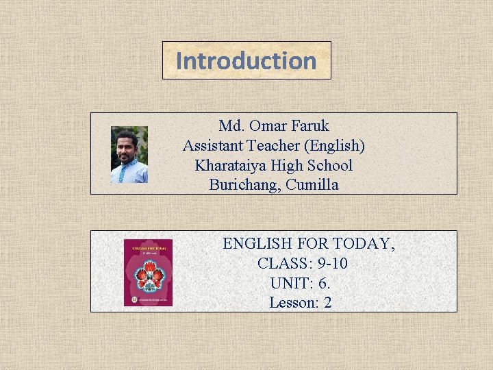 Introduction Md. Omar Faruk Assistant Teacher (English) Kharataiya High School Burichang, Cumilla ENGLISH FOR