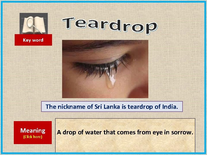 Key word The nickname of Sri Lanka is teardrop of India. Meaning (Click here)