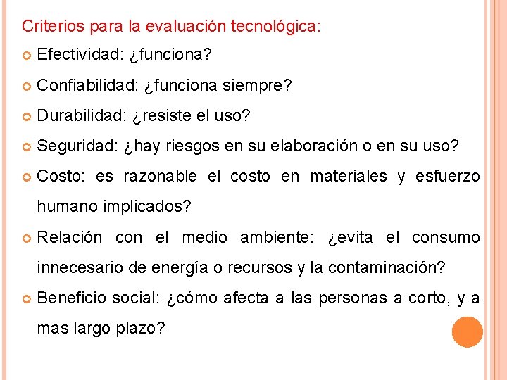 Criterios para la evaluación tecnológica: Efectividad: ¿funciona? Confiabilidad: ¿funciona siempre? Durabilidad: ¿resiste el uso?