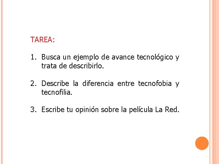 TAREA: 1. Busca un ejemplo de avance tecnológico y trata de describirlo. 2. Describe