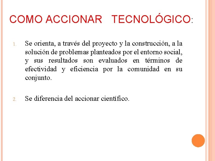 COMO ACCIONAR TECNOLÓGICO: 1. Se orienta, a través del proyecto y la construcción, a