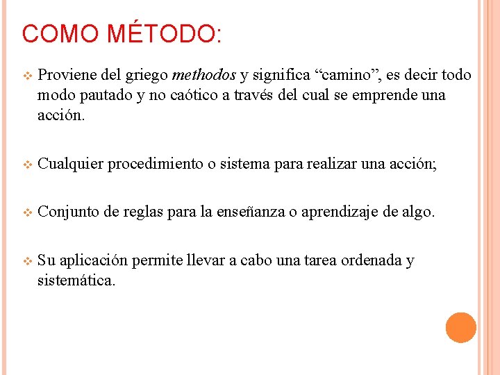 COMO MÉTODO: v Proviene del griego methodos y significa “camino”, es decir todo modo