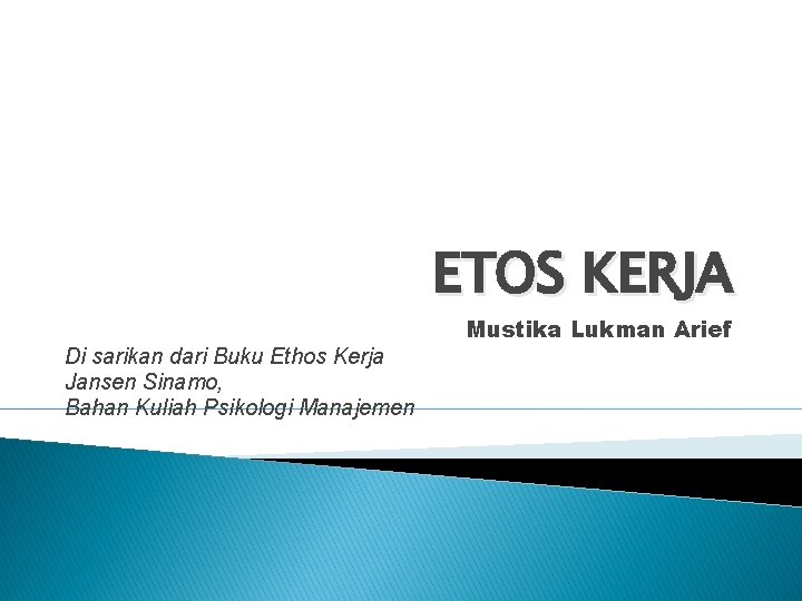 ETOS KERJA Di sarikan dari Buku Ethos Kerja Jansen Sinamo, Bahan Kuliah Psikologi Manajemen