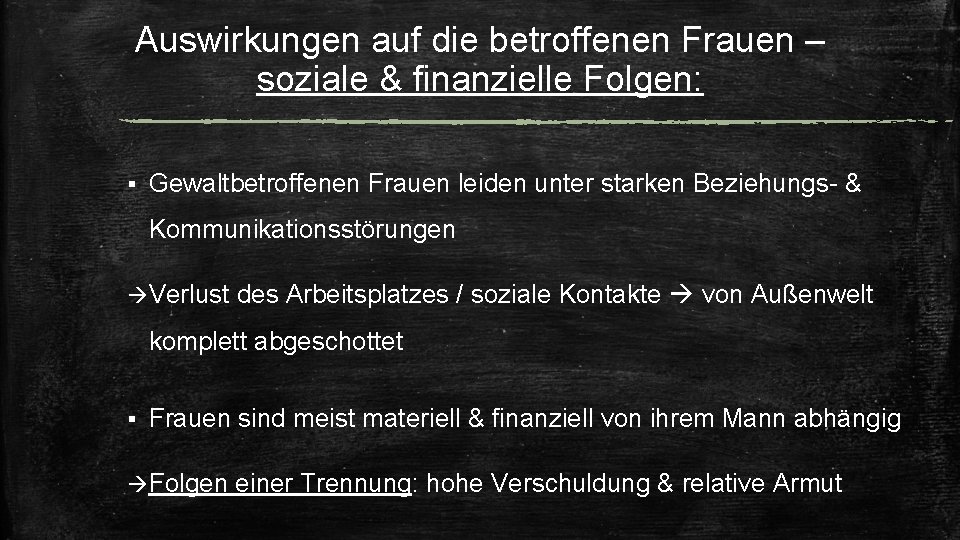 Auswirkungen auf die betroffenen Frauen – soziale & finanzielle Folgen: § Gewaltbetroffenen Frauen leiden