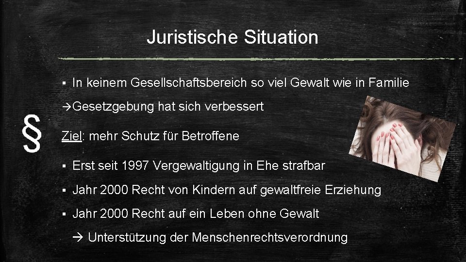 Juristische Situation § In keinem Gesellschaftsbereich so viel Gewalt wie in Familie Gesetzgebung hat