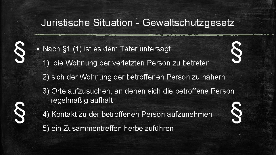 Juristische Situation - Gewaltschutzgesetz § § Nach § 1 (1) ist es dem Täter