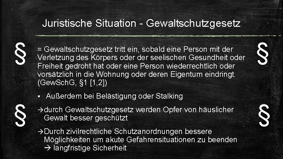 Juristische Situation - Gewaltschutzgesetz § = Gewaltschutzgesetz tritt ein, sobald eine Person mit der