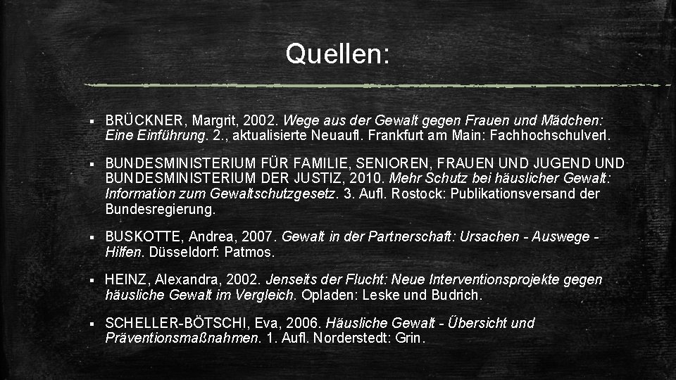 Quellen: § BRÜCKNER, Margrit, 2002. Wege aus der Gewalt gegen Frauen und Mädchen: Eine