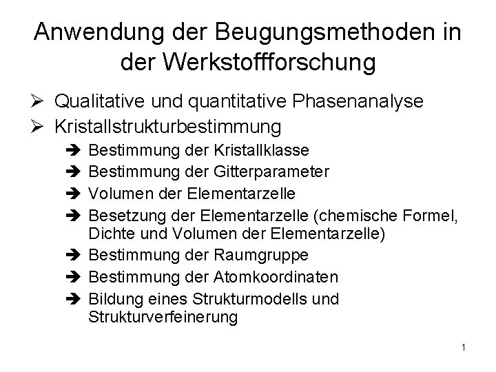 Anwendung der Beugungsmethoden in der Werkstoffforschung Ø Qualitative und quantitative Phasenanalyse Ø Kristallstrukturbestimmung è