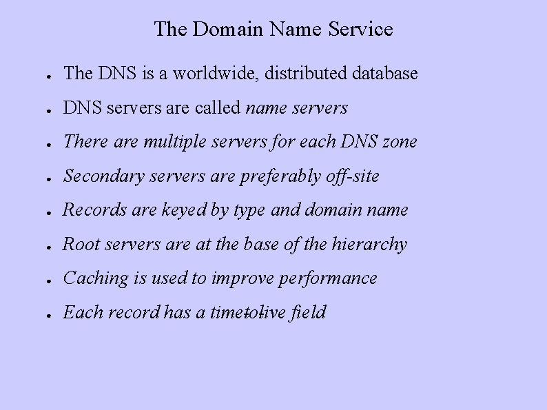 The Domain Name Service ● The DNS is a worldwide, distributed database ● DNS