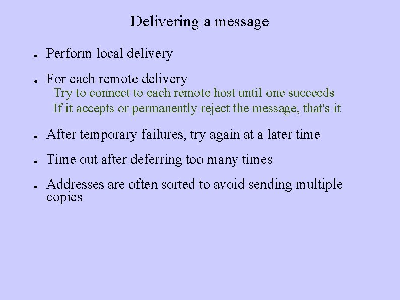 Delivering a message ● Perform local delivery ● For each remote delivery Try to