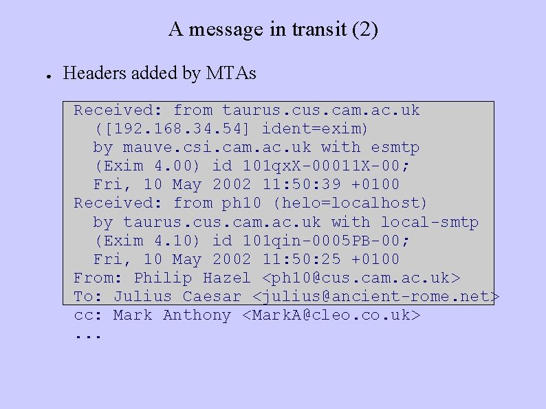 A message in transit (2) ● Headers added by MTAs Received: from taurus. cam.