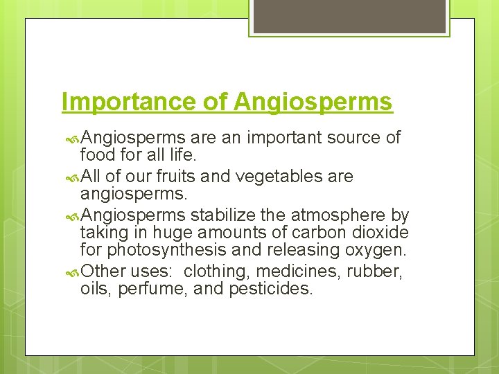 Importance of Angiosperms are an important source of food for all life. All of