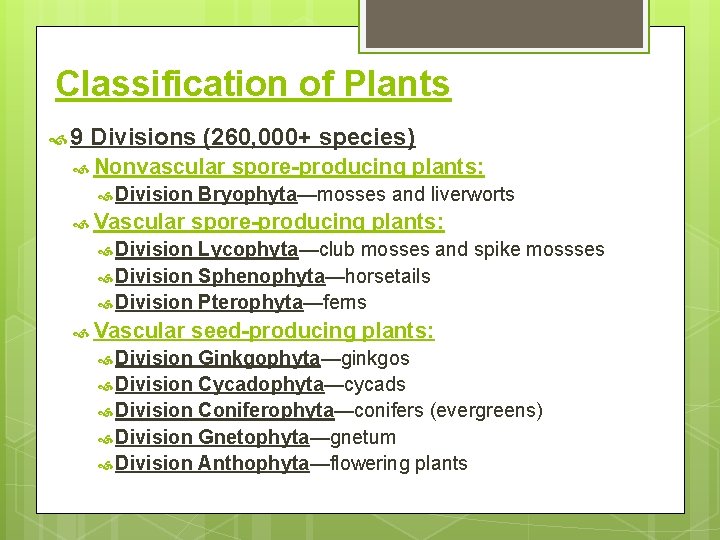 Classification of Plants 9 Divisions (260, 000+ species) Nonvascular Division Vascular spore-producing plants: Bryophyta—mosses
