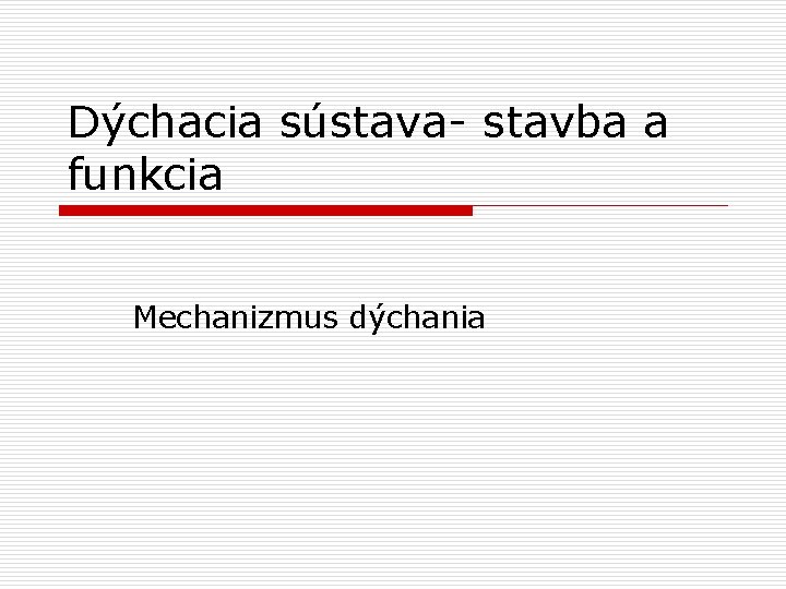 Dýchacia sústava- stavba a funkcia Mechanizmus dýchania 