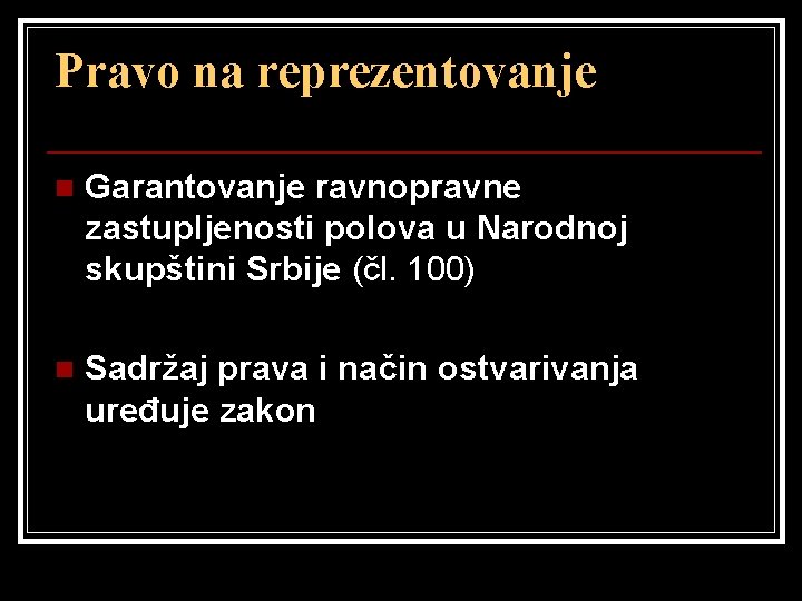Pravo na reprezentovanje n Garantovanje ravnopravne zastupljenosti polova u Narodnoj skupštini Srbije (čl. 100)