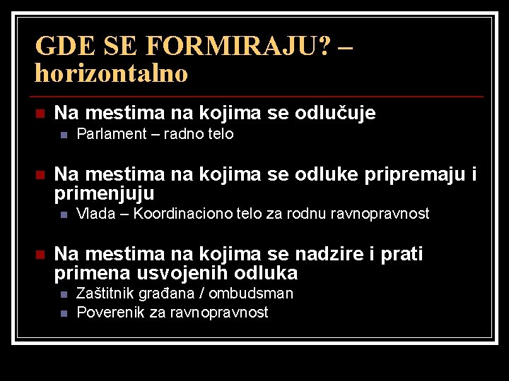 GDE SE FORMIRAJU? – horizontalno n Na mestima na kojima se odlučuje n n