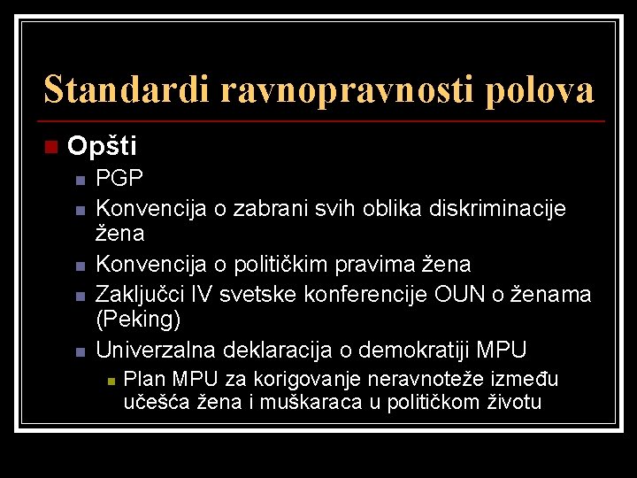 Standardi ravnopravnosti polova n Opšti n n n PGP Konvencija o zabrani svih oblika