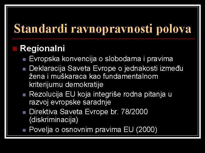 Standardi ravnopravnosti polova n Regionalni n n n Evropska konvencija o slobodama i pravima
