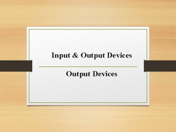 Input & Output Devices 