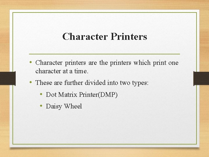Character Printers • Character printers are the printers which print one character at a