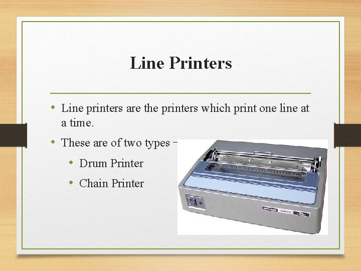 Line Printers • Line printers are the printers which print one line at a