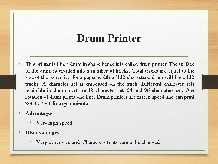 Drum Printer • This printer is like a drum in shape hence it is