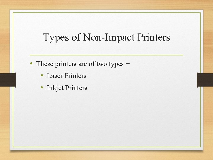 Types of Non-Impact Printers • These printers are of two types − • Laser
