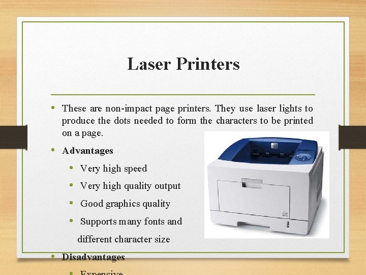 Laser Printers • These are non-impact page printers. They use laser lights to produce
