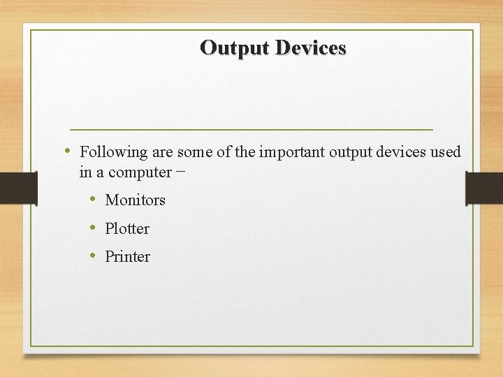 Output Devices • Following are some of the important output devices used in a