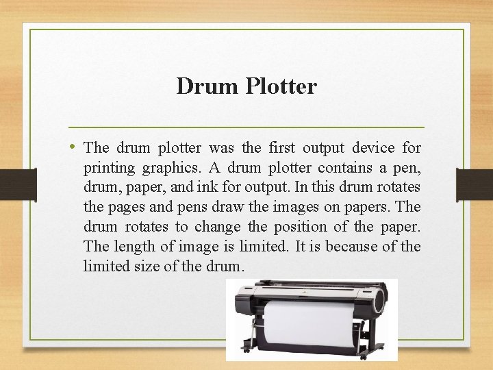 Drum Plotter • The drum plotter was the first output device for printing graphics.