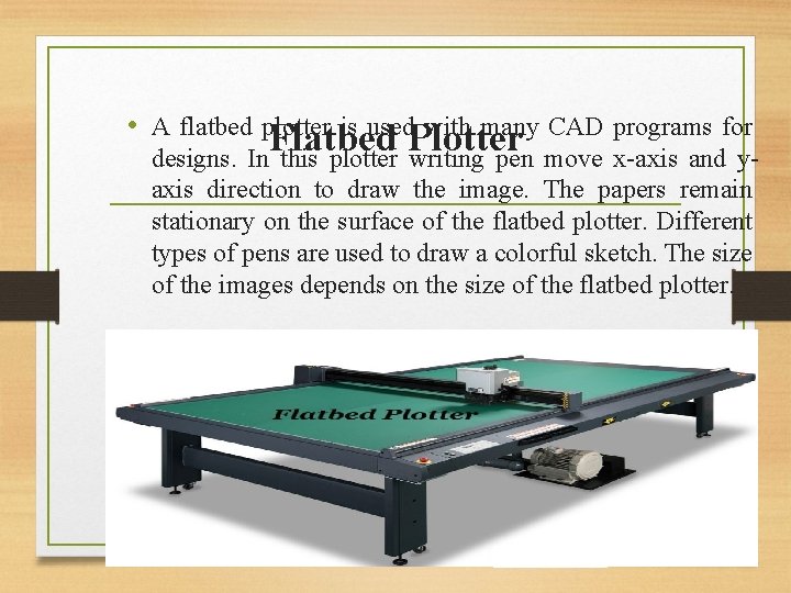  • A flatbed plotter is used with many CAD programs for Flatbed Plotter