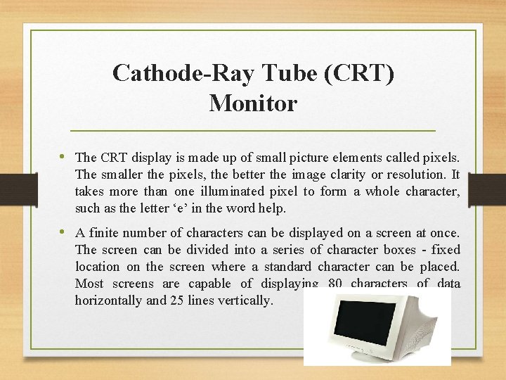 Cathode-Ray Tube (CRT) Monitor • The CRT display is made up of small picture