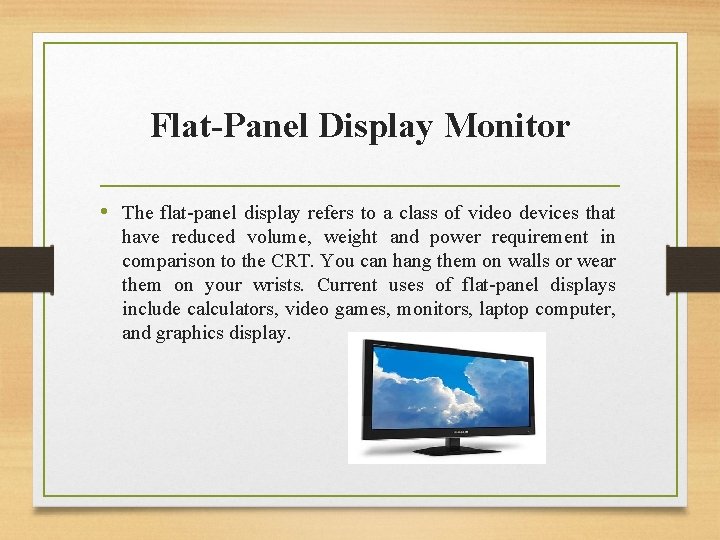 Flat-Panel Display Monitor • The flat-panel display refers to a class of video devices