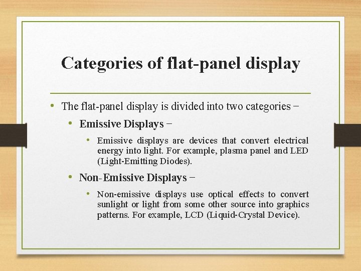 Categories of flat-panel display • The flat-panel display is divided into two categories −