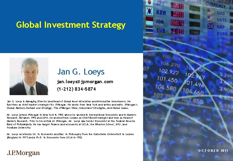 Global Investment Strategy Jan G. Loeys jan. loeys@jpmorgan. com (1 -212) 834 -5874 Jan