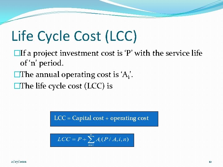 Life Cycle Cost (LCC) �If a project investment cost is ‘P’ with the service