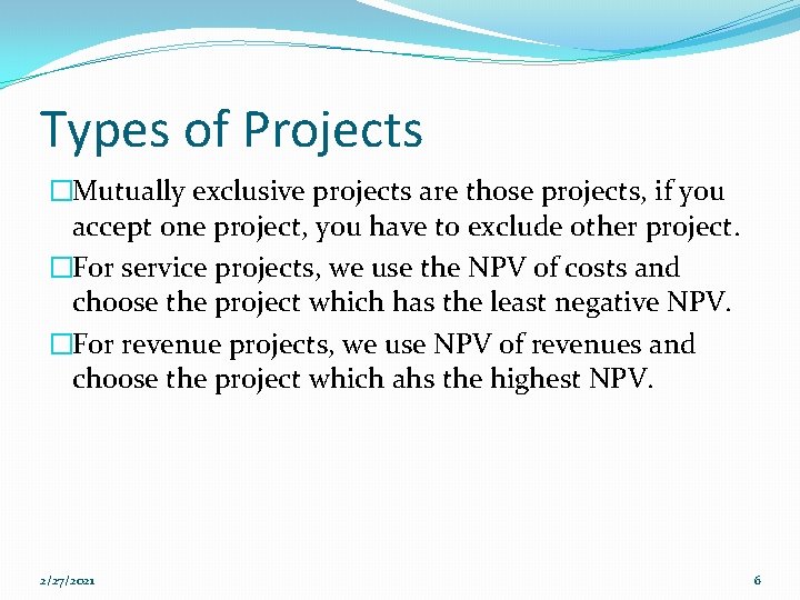 Types of Projects �Mutually exclusive projects are those projects, if you accept one project,