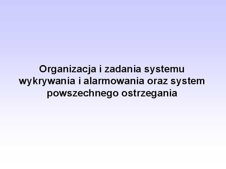 Organizacja i zadania systemu wykrywania i alarmowania oraz system powszechnego ostrzegania 