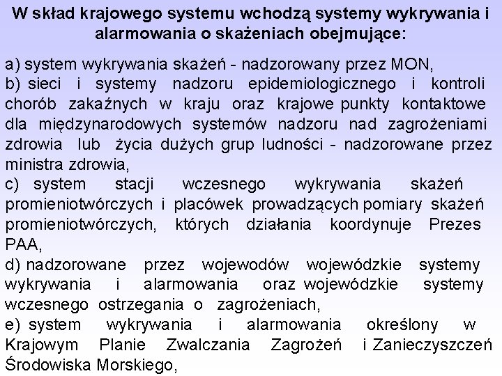 W skład krajowego systemu wchodzą systemy wykrywania i alarmowania o skażeniach obejmujące: a) system