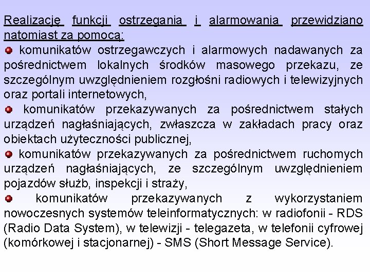 Realizację funkcji ostrzegania i alarmowania przewidziano natomiast za pomocą: komunikatów ostrzegawczych i alarmowych nadawanych