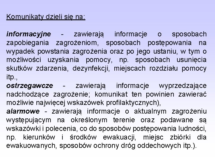 Komunikaty dzieli się na: informacyjne zawierają informacje o sposobach zapobiegania zagrożeniom, sposobach postępowania na