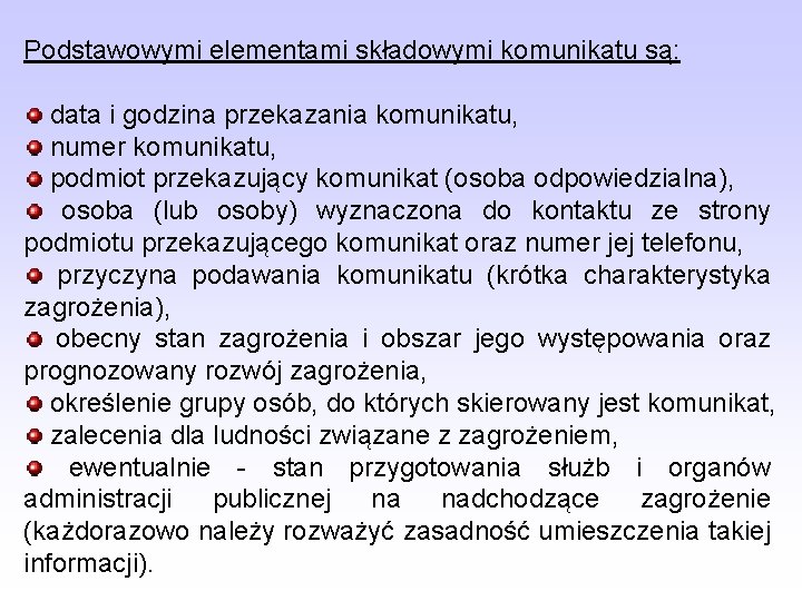 Podstawowymi elementami składowymi komunikatu są: data i godzina przekazania komunikatu, numer komunikatu, podmiot przekazujący