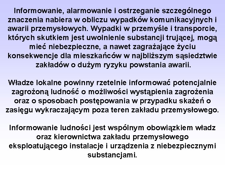 Informowanie, alarmowanie i ostrzeganie szczególnego znaczenia nabiera w obliczu wypadków komunikacyjnych i awarii przemysłowych.