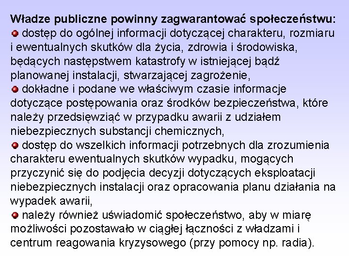 Władze publiczne powinny zagwarantować społeczeństwu: dostęp do ogólnej informacji dotyczącej charakteru, rozmiaru i ewentualnych